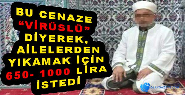 KORONAVİRÜSLÜ CENAZELERİ YIKAMAK İÇİN AİLELERDEN PARA İSTEYEN İMAMA SORUŞTURMA