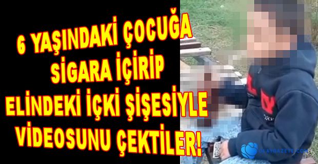 KÜÇÜK ÇOCUĞA SİGARA İÇİRİP İÇKİ ŞİŞESİYLE GÖRÜNTÜLERİNİ ÇEKTİLER