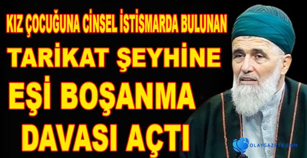 KÜÇÜK KIZA CİNSEL İSTİSMARDAN TUTUKLANAN TARİKAT ŞEYHİNE BİR ŞOK DAHA...