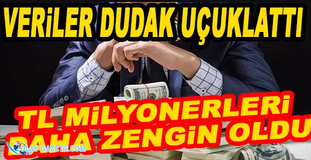 KUR ARTTI, TL MİLYONERLERİ DAHA ZENGİN OLDU