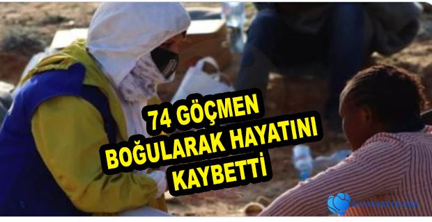 LİBYA AÇIKLARINDA, EN AZ 74 GÖÇMEN HAYATINI KAYBETTİ