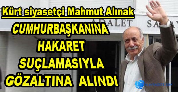 MAHMUT ALINAK  GÖZALTINA  ALINDI