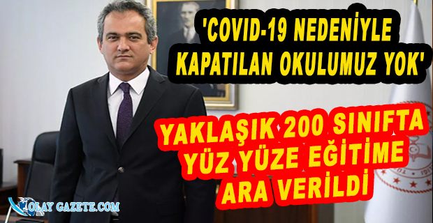 MAHMUT ÖZER: YAKLAŞIK 200 SINIFTA YÜZ YÜZE EĞİTİME ARA VERİLDİ