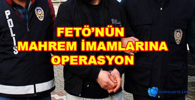 MAHREM İMAMLARA OPERASYON