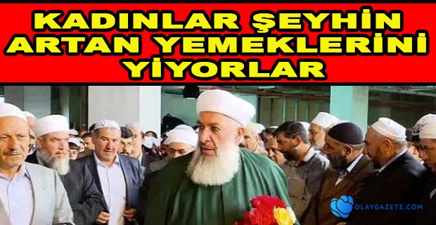 MENZİL TARİKATINDA KADINLAR ŞEYHİN ARTAN YEMEĞİNİ YİYOR, ŞİFA OLACAĞINA İNANIYORLAR