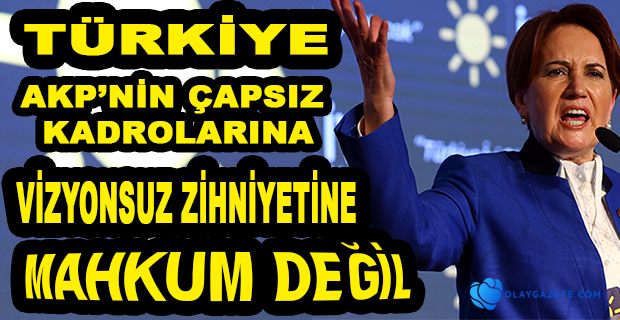 MERAL AKŞENER: İKTİDAR YA BİR YOL BULMALI YA DA YOLDAN ÇEKİLMELİ