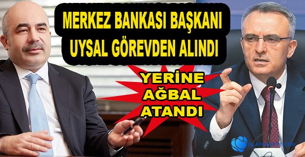 MERKEZ BANKASI BAŞKANI MURAT UYSAL GÖREVDEN ALINDI