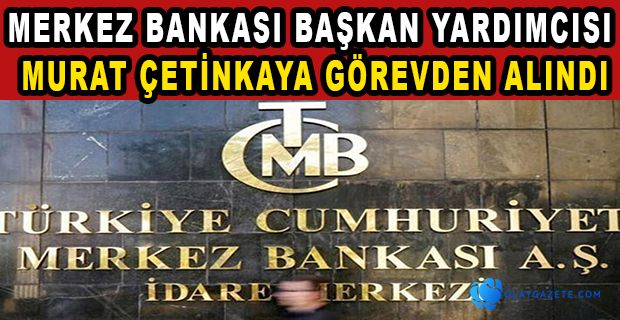 MERKEZ BANKASI YÖNETİMİNDE BİR DEĞİŞİM DAHA