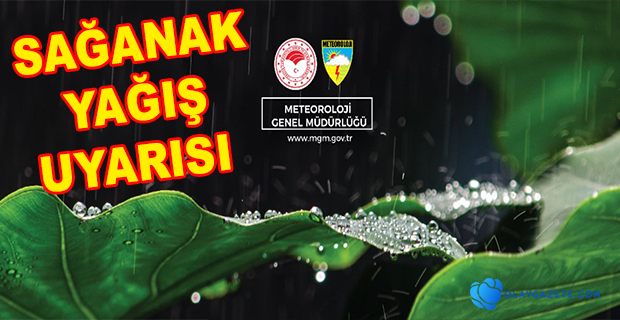 METEOROLOJİ’DEN SAĞANAK YAĞIŞ UYARISI 