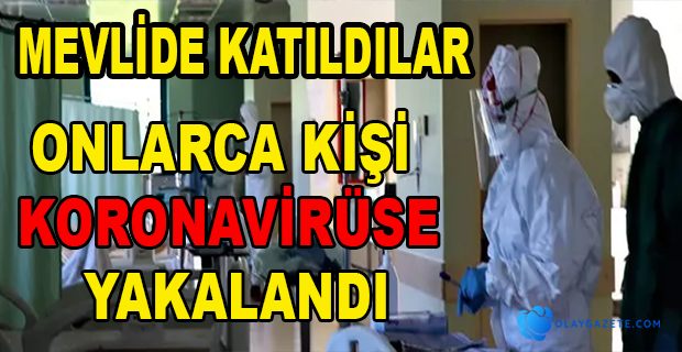 MEVLİDE KATILDILAR, KORONAVİRÜSE YAKALANDILAR