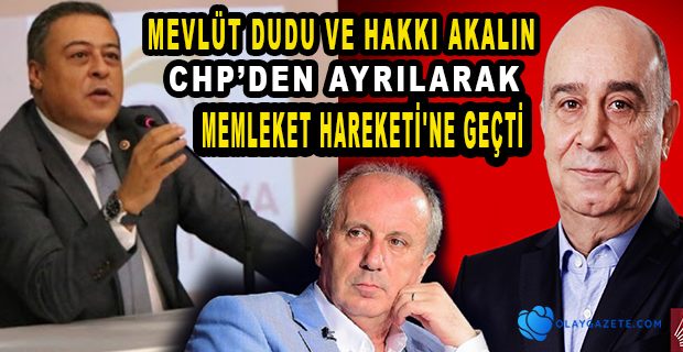 MEVLÜT DUDU VE HAKKI AKALIN CHP’DEN İSTİFA ETTİ