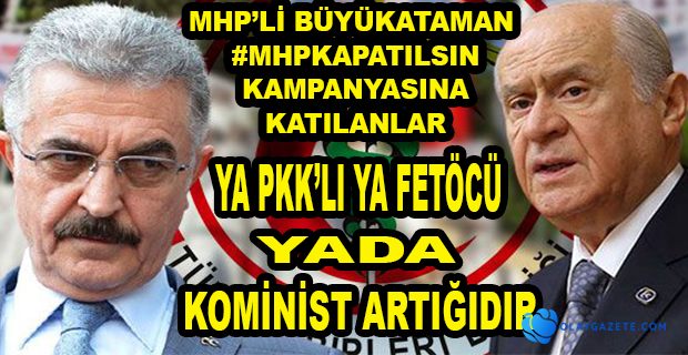 MHP GENEL SEKRETERİ, "#MHPKAPATILSIN" ŞEKLİNDE BAŞLATILAN KAMPANYAYI HEDEF ALDI