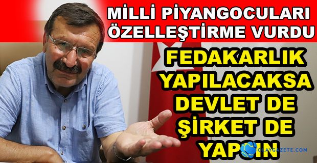 MİLLİ PİYANGOCULARI ÖZELLEŞTİRME VURDU