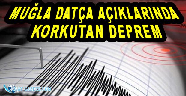 MUĞLA DATÇA AÇIKLARINDA DEPREM