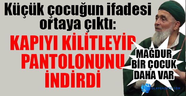 MÜRİDİNİN KÜÇÜK KIZINA CİNSEL İSTİSMARDA BULUNAN ŞEYHİN DAVASINDA NELER OLUYOR?