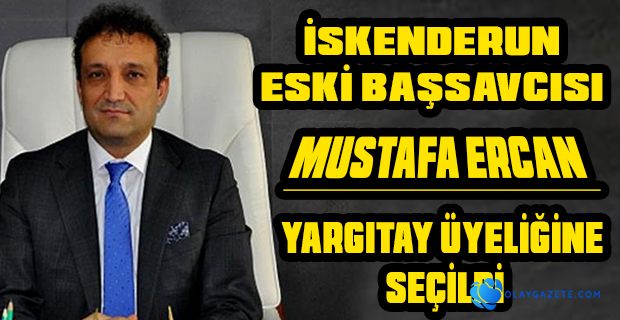 MUSTAFA ERCAN, YARGITAY ÜYELİĞİNE SEÇİLDİ