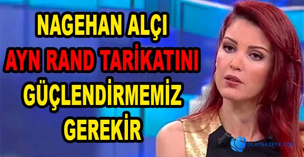 NAGEHAN ALÇI’DAN DEVLET İÇİNDEKİ CEMAATLERE 