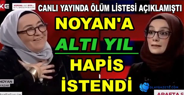 NOYAN İÇİN İSTENEN CEZA BELLİ OLDU 