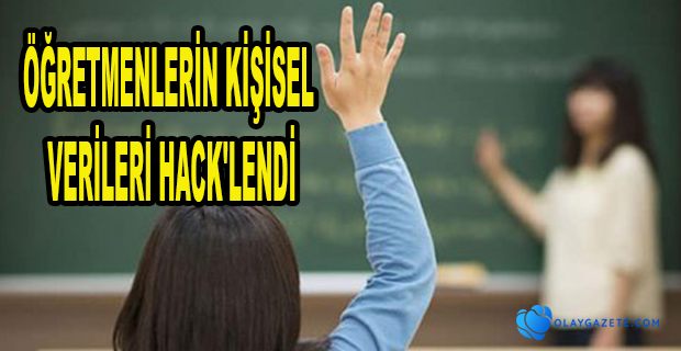 ÖĞRETMENLERİN KİŞİSEL BİLGİLERİ ÇALINDI