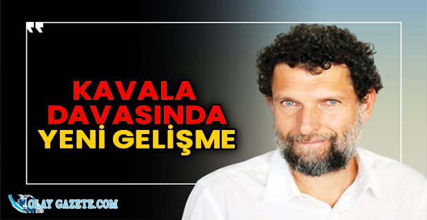 OSMAN KAVALA DAVASINDA YENİ GELİŞME