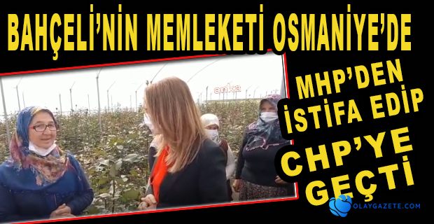 OSMANİYE’DE KADINLAR MHP’DEN CHP’YE GEÇTİ