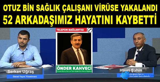 OTUZ BİN SAĞLIK ÇALIŞANI VİRÜSE YAKALANDI 52 ARKADAŞIMIZ HAYATINI KAYBETTİ