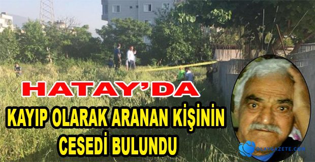  PAYAS’TA KAYIP OLARAK ARANAN KİŞİNİN CESEDİ BULUNDU