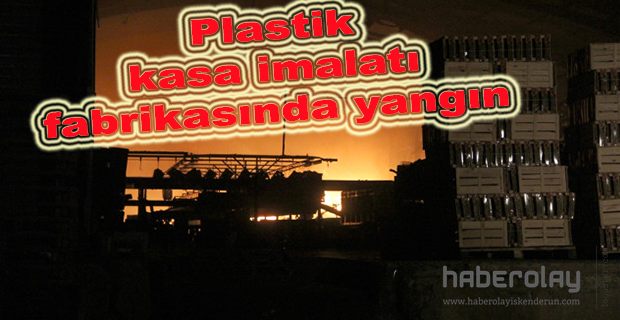 PLASTİK KASA FABRİKASINDA YANGIN