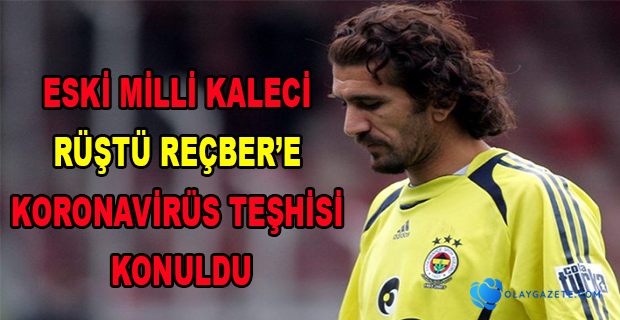 RÜŞTÜ REÇBER’E KORONAVİRÜS TEŞHİSİ KONULDU