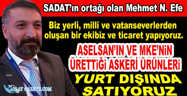 SADAT’IN ORTAĞI EFE: YURT DIŞINDAKİ FAALİYETLERİNDEN DIŞİŞLERİ BAKANLIĞI’NIN BİLGİSİ VAR