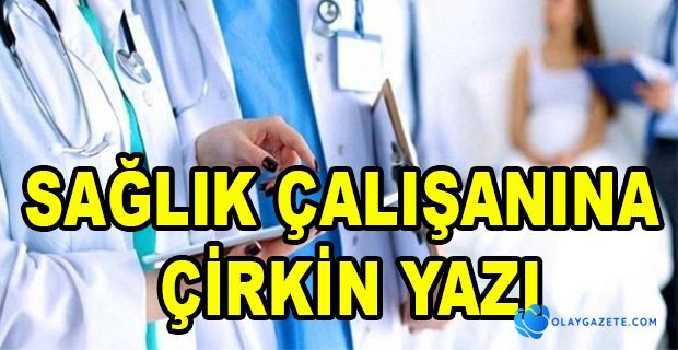 SAĞLIK ÇALIŞANININ OTURDUĞU APARTMANA ASILAN ÇİRKİN YAZI