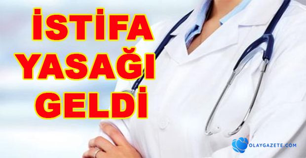 SAĞLIK ÇALIŞANLARINA İSTİFA YASAĞI GELDİ