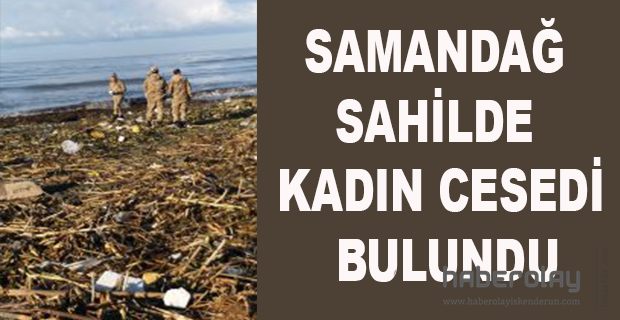 SAHİLDE KADIN CESEDİ BULUNDU