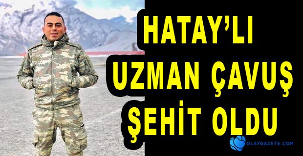 SALDIRIDA YARALANAN HATAY’LI UZMAN ÇAVUŞ TEDAVİ GÖRDÜĞÜ HASTANEDE ŞEHİT OLDU