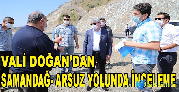 SAMANDAĞ- ARSUZ YOLUNDA İNCELEME