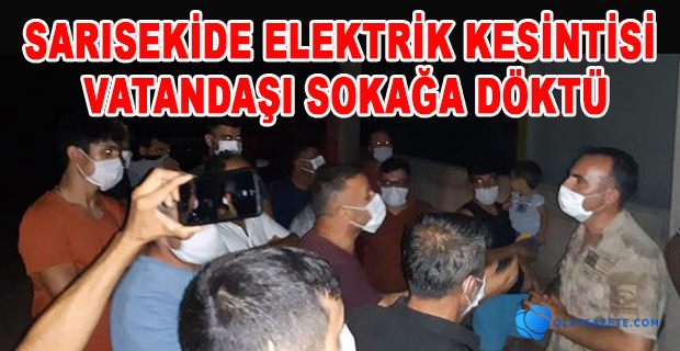 SARISEKİDE VATANDAŞLAR ELEKTRİK KESİNTİSİNE İSYAN ETTİ