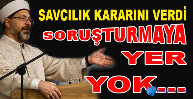 SAVCILIK, DİYANET İŞLERİ BAŞKANI HAKKINDA KARARI VERDİ