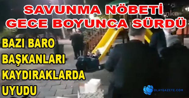 SAVUNMA NÖBETİ GECE BOYUNCA SÜRDÜ