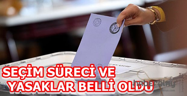 SEÇİM SÜRECİ VE YASAKLAR BELLİ OLDU