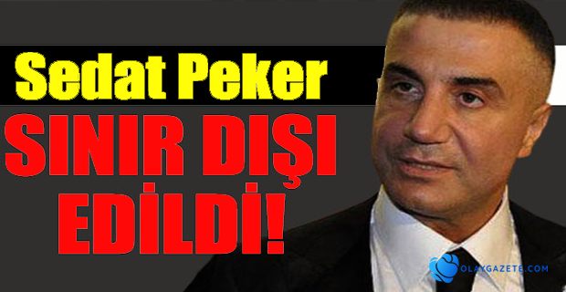 SEDAT PEKER NEDEN SINIR DIŞI EDİLDİ?