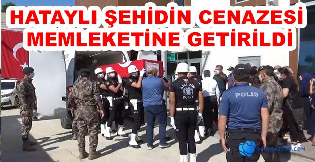 ŞEHİDİN CENAZESİ HATAY’A MEMLEKETİNE GETİRİLDİ