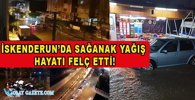 ŞİDDETLİ YAĞIŞ SONRASI İSKENDERUN SELE DÖNDÜ