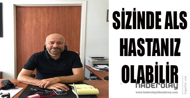 SİZİN DE ALS HASTANIZ OLABİLİR!