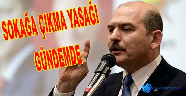 SOKAĞA ÇIKMA YASAĞI MI İLAN EDİLECEK?