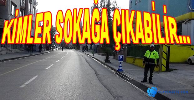 SOKAĞA ÇIKMA YASAĞINDAN KİMLER İSTİSNA TUTULACAK?