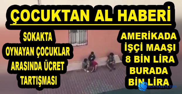 SOKAKTA OYNAYAN ÇOCUKLARIN ÜCRET TARTIŞMASI