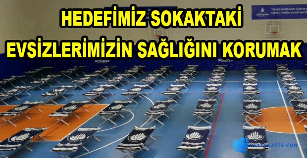 SOKAKTA YAŞAYANLAR SPOR SALONLARINA YERLEŞTİRİLİYOR