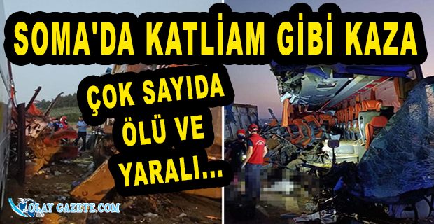 SOMA’DA  BİR OTOBÜS, KAMYONA ÇARPTI