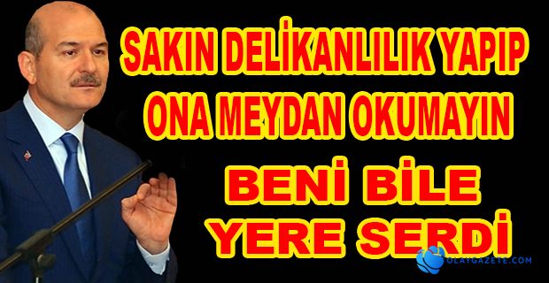  SOYLU; BU İŞE ÖYLE DELİKANLILIK FALAN DAYANMIYOR 