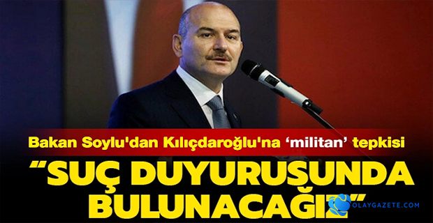 SOYLU: KILIÇDAROĞLU HAKKINDA DA SUÇ DUYURUSUNDA BULUNACAĞIZ